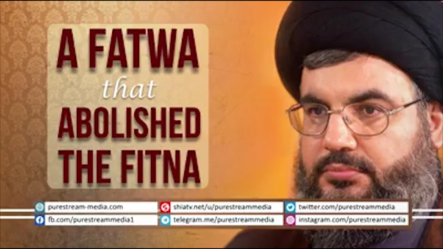 A Fatwa that Abolished the Fitna | Sayyid Hasan Nasrallah