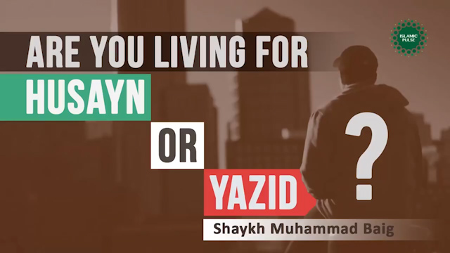 Are you living for Husayn (A) or Yazid?