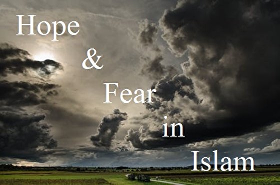 Fear and hope are two important concepts of Islamic studies